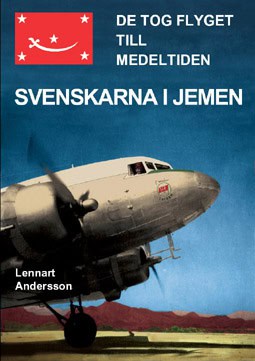Lennart Andersson : De tog flyget till medeltiden : svenskarna i Jemen