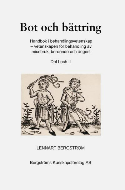 Lennart Bergström : Bot och bättring : handbok i behandlingsvetenskap - vetenskapen för behandling av missbruk, beroende och ångest. Del 1 och 2