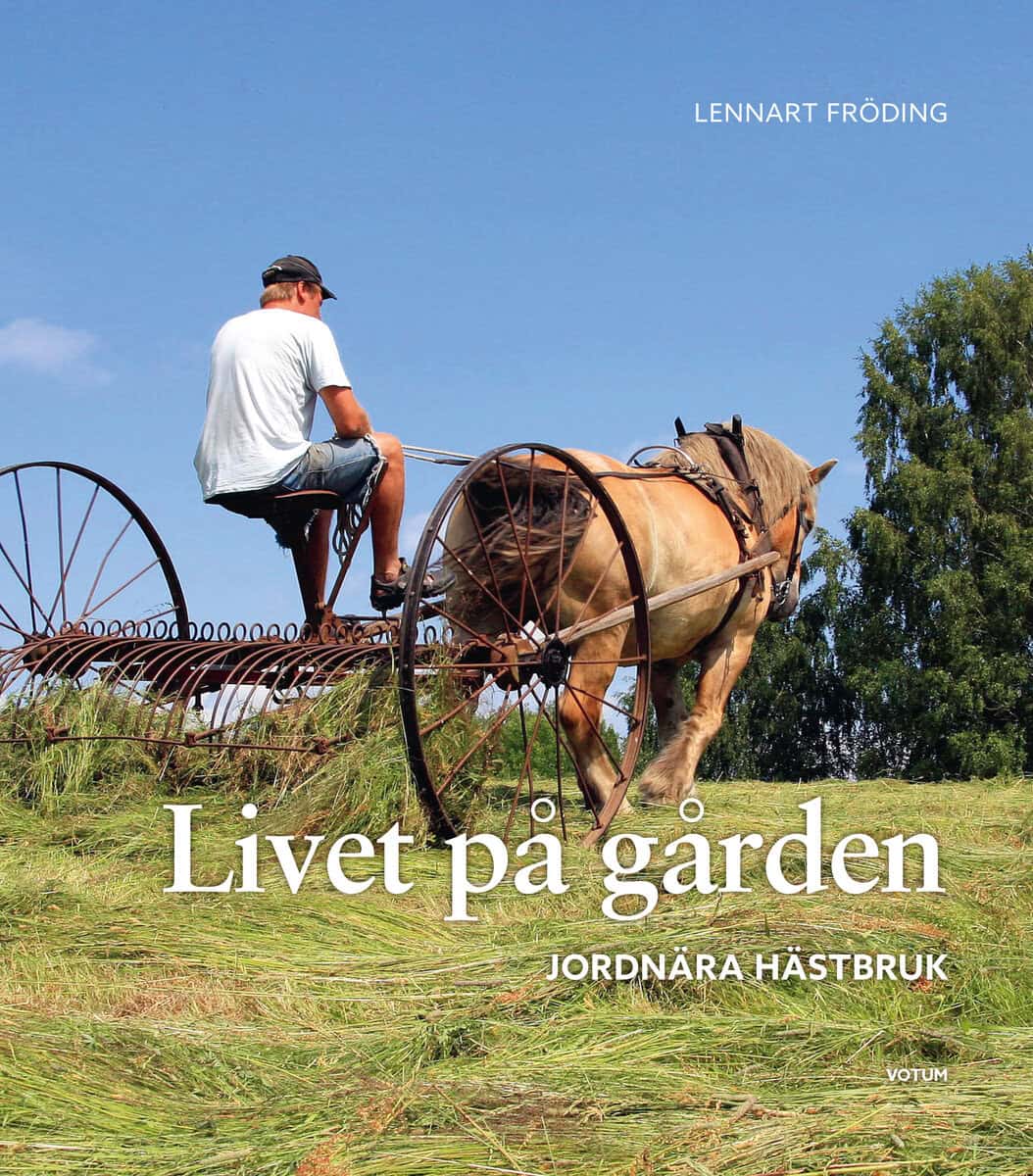 Lennart Fröding : Livet på gården : jordnära hästbruk
