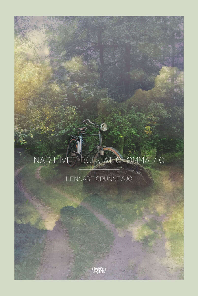 Lennart Grunnesjö : När livet börjat glömma sig