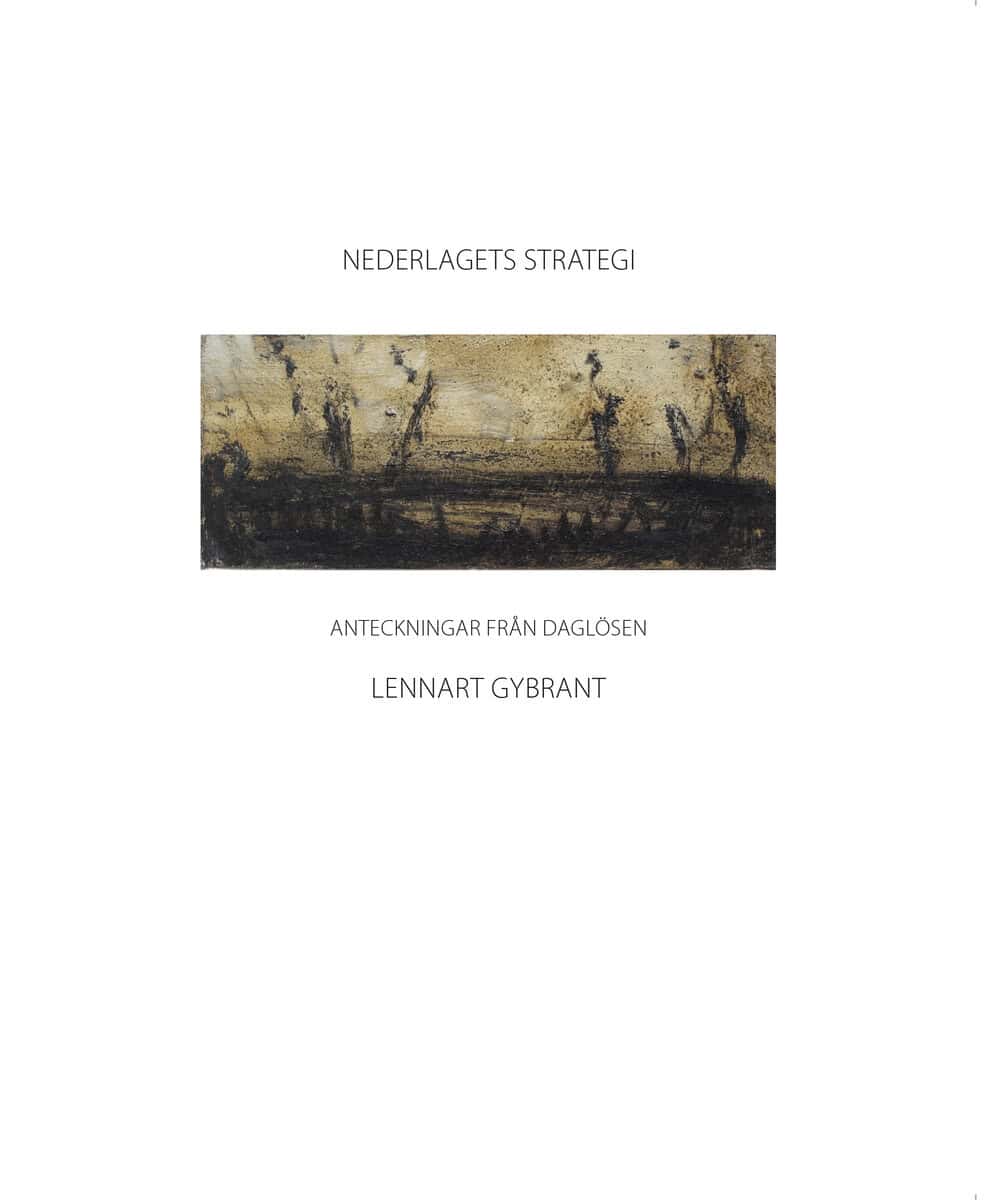 Lennart Gybrant : Nederlagets strategi : anteckningar från Daglösen 2009-2019