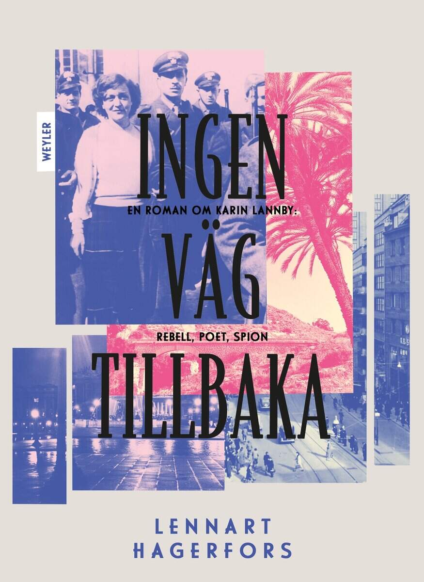 Lennart Hagerfors : Ingen väg tillbaka : en roman om Karin Lannby: rebell, poet, spion