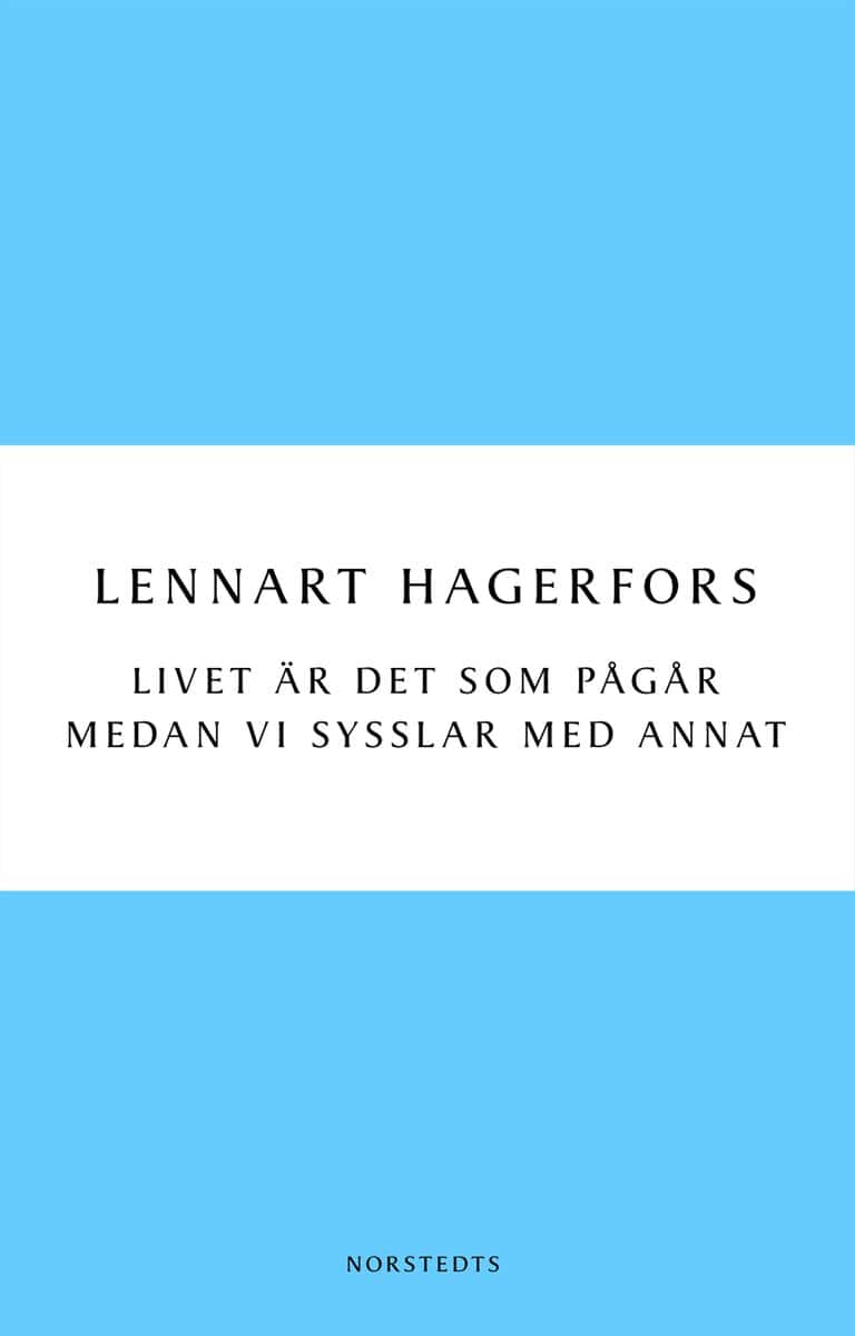 Lennart Hagerfors : Livet är det som pågår medan vi sysslar med annat