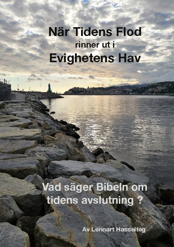 Lennart Hasselteg : När tidens flod rinner ut i evighetens hav : vad säger Bibeln om tidens avslutning