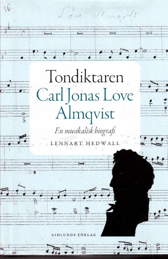 Lennart Hedwall : Tondiktaren Carl Jonas Love Almqvist. En musikalisk biografi