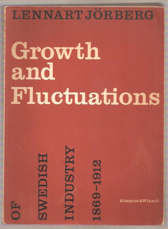 Lennart. Jörberg : Growth and fluctuations of Swedish industry 1869-1912