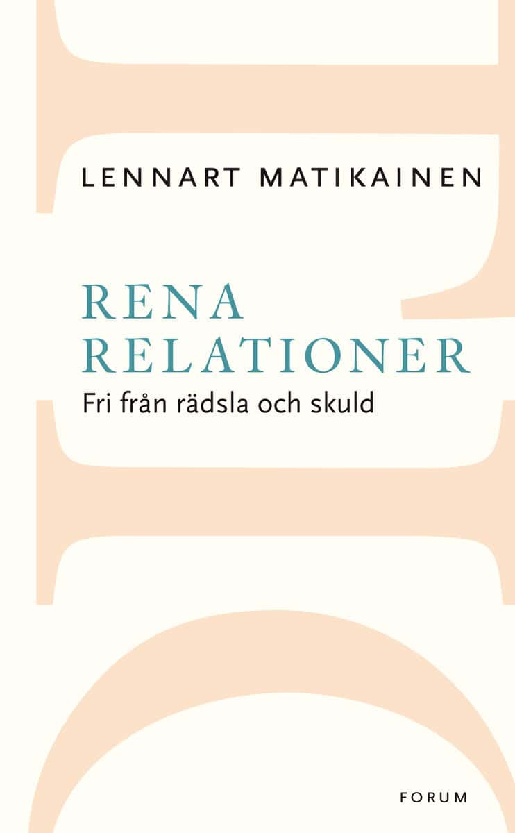 Lennart Matikainen : Rena relationer : fri från rädsla och skuld
