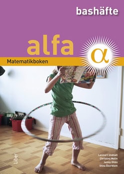 Undvall, Lennart ; Melin, Christina ; Ollén, Jenny ; Åkerblom, Stina : Matematikboken Alfa Bashäfte