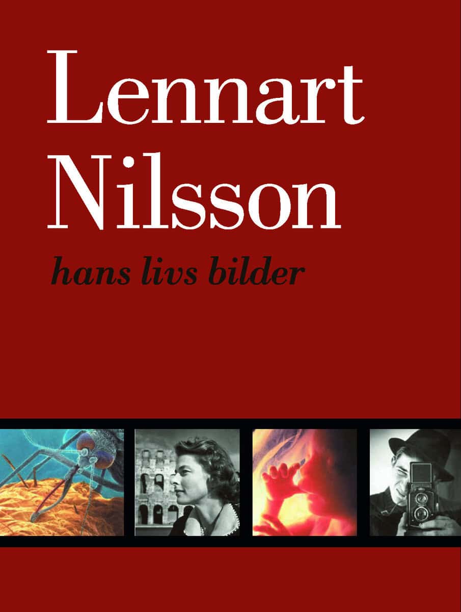 Lennart Nilsson : Hans livs bilder : hans livs bilder