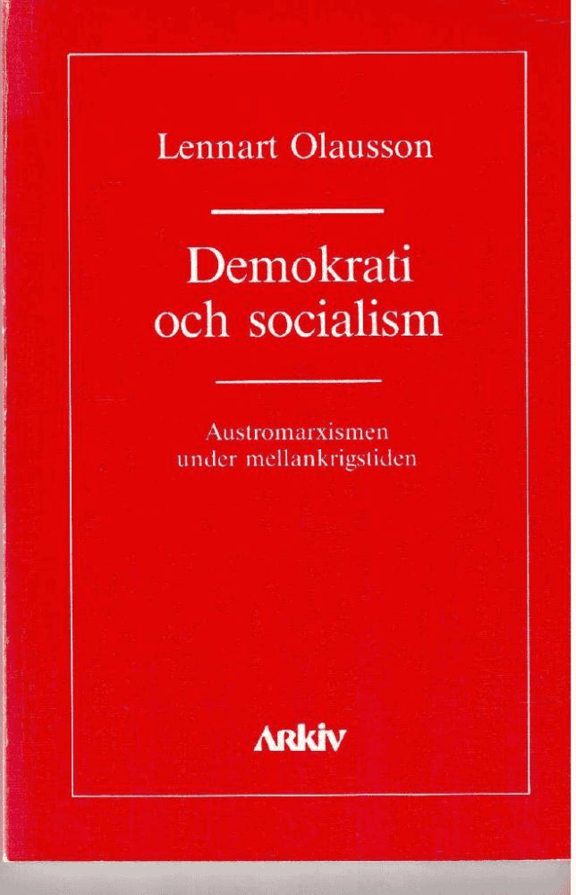 Lennart Olausson : Demokrati och socialism. Austromarxismen under mellankrigstiden