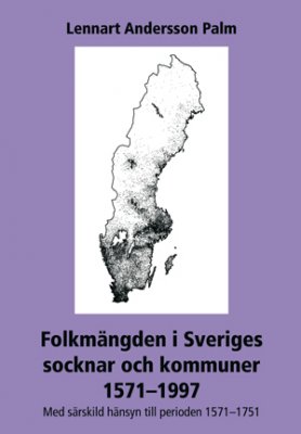 Lennart Palm : Folkmängden i Sveriges socknar och kommuner 1571-1997 : med särskild hänsyn till perioden 1571-1751