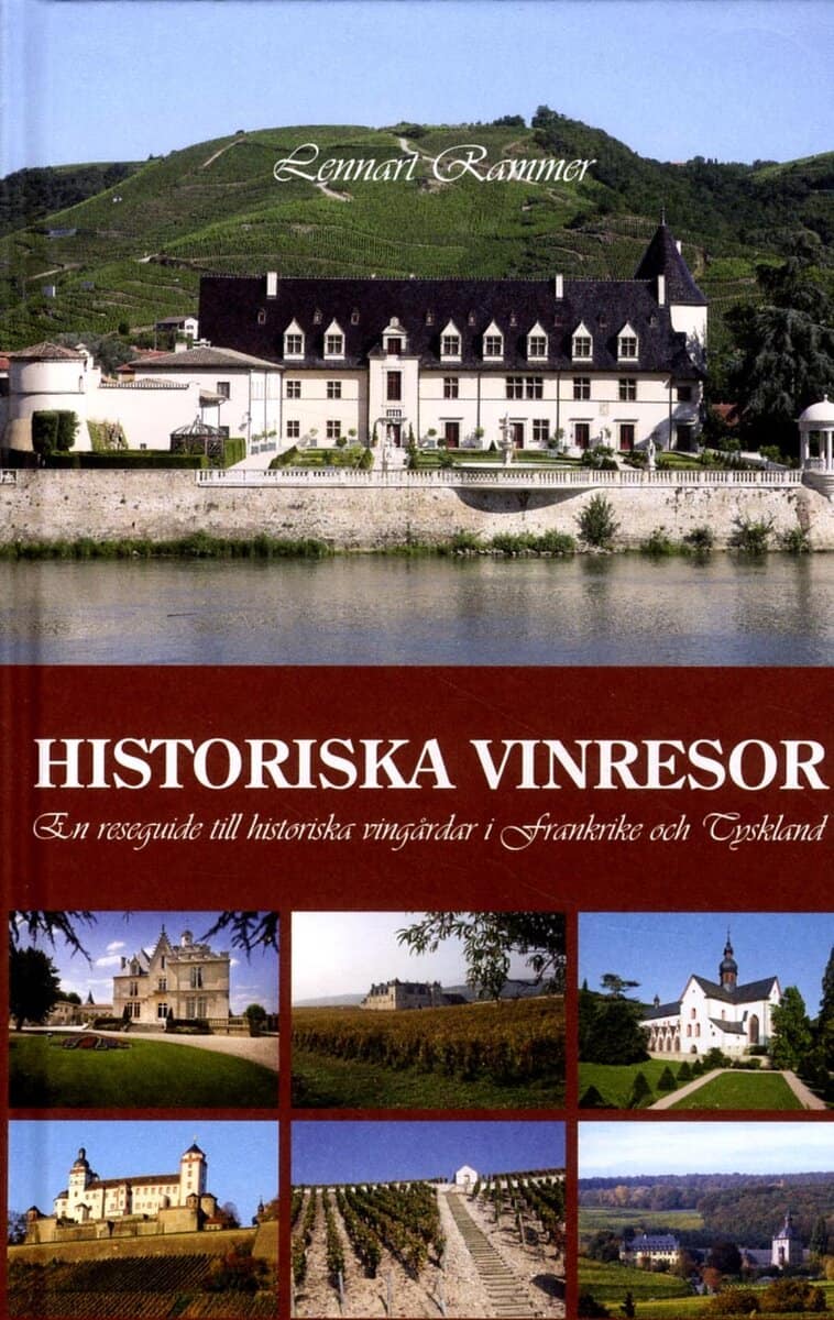 Lennart Rammer : Historiska vinresor : en reseguide till historiska vingårdar i Frankrike och Tyskland