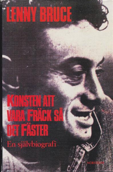 Lenny Bruce : Konsten att vara fräck så det fäster. En självbiografi
