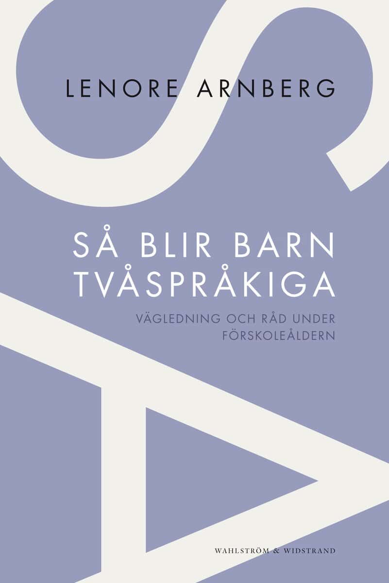 Lenore Arnberg : Så blir barn tvåspråkiga : vägledning och råd under förskoleåldern
