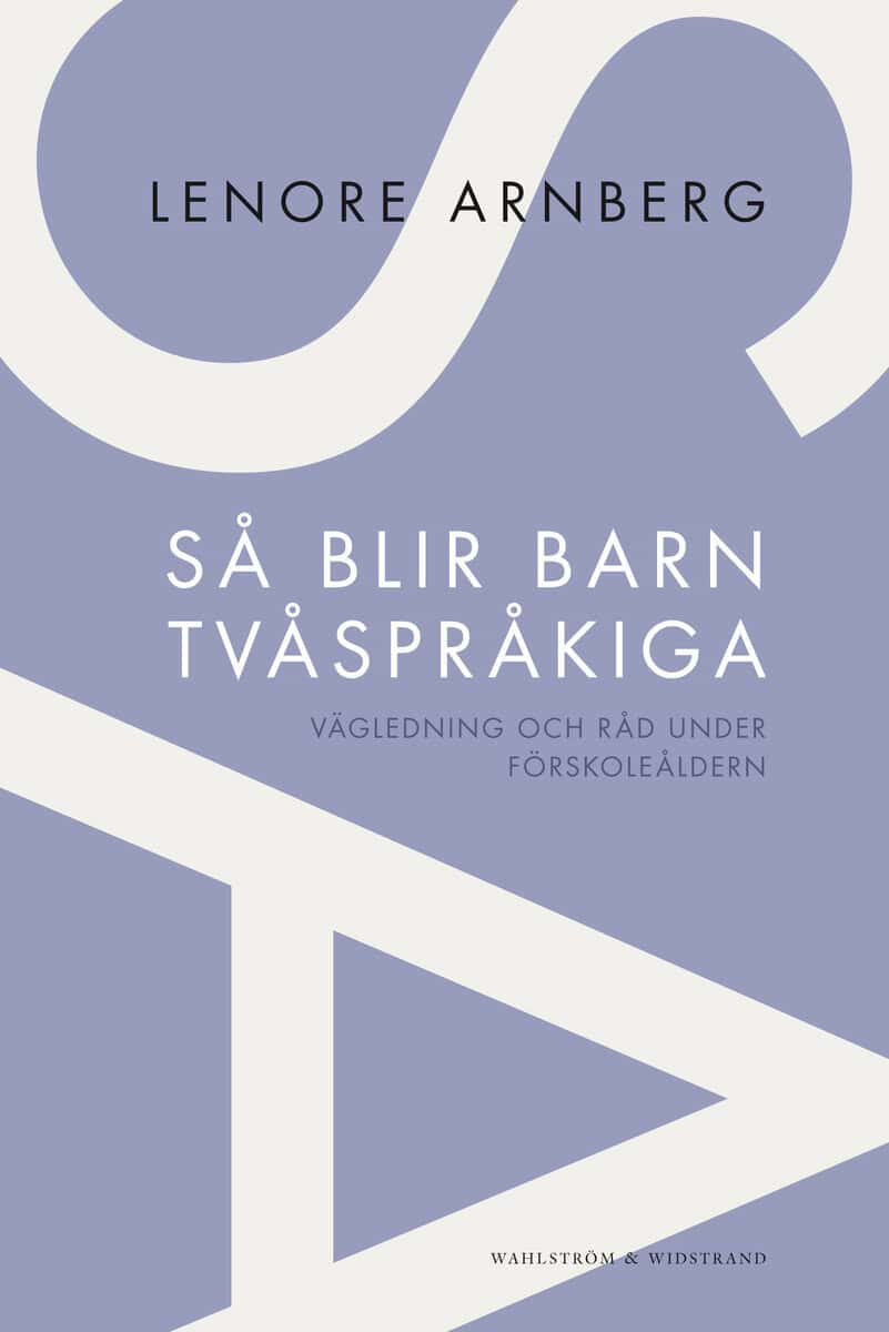Lenore Arnberg : Så blir barn tvåspråkiga : vägledning och råd under förskoleåldern