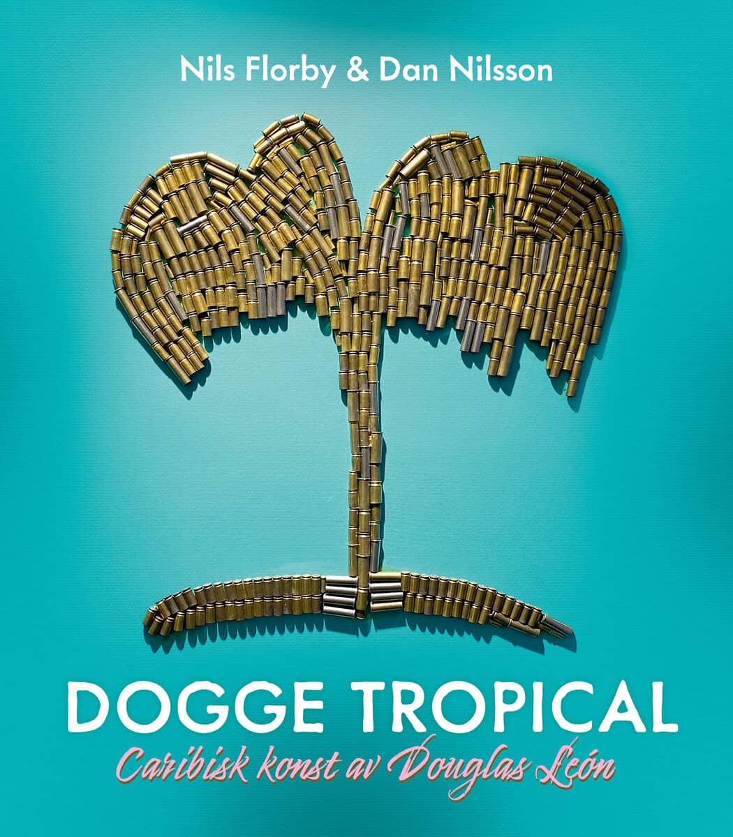 León, Douglas  ; Nilsson, Dan ; Florby, Nils : Dogge Tropical : Caribisk konst av Douglas León