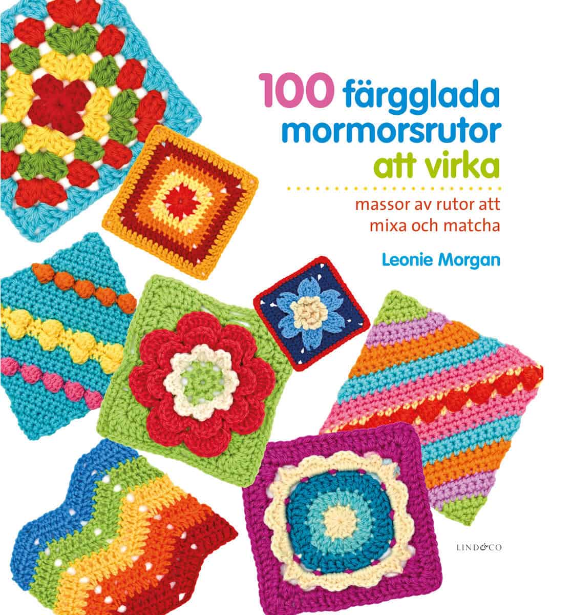 Leonie Morgan : 100 färgglada mormorsrutor att virka