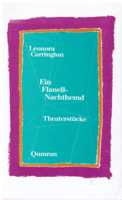 Leonora Carrington : Ein Flanell- Nacthemd. Theaterstücke