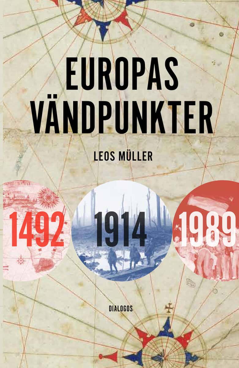 Leos Müller : Europas vändpunkter : 1492, 1914, 1989
