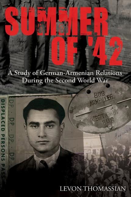 Levon Thomassian : Summer of 42 - a study of german-armenian relations during the second world