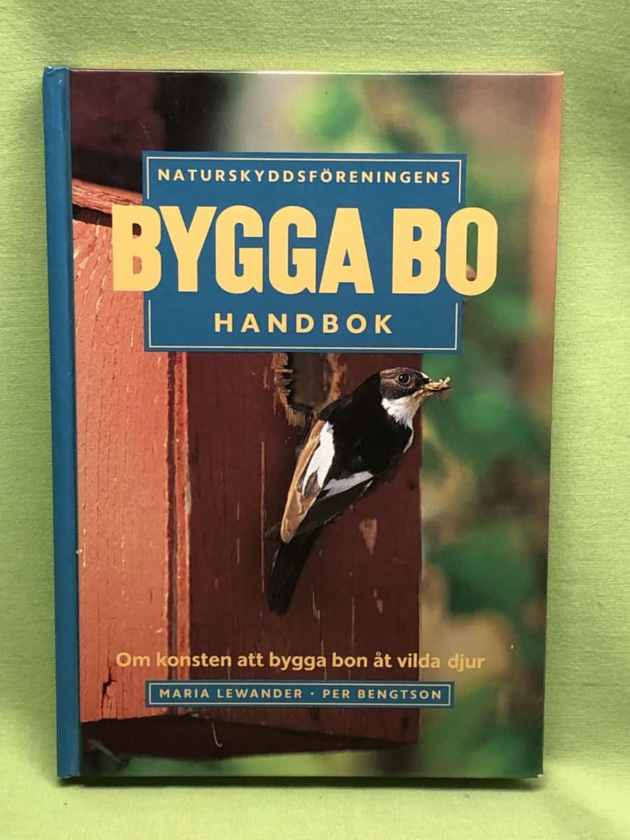 Lewander, Maria ; Bengtsson, Per : Naturskyddsföreningens bygga bo handbok