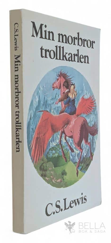 Lewis, C. S ; Baynes, Pauline ; Hallqvist, Britt G. : Min morbror trollkarlen - Berättelsen om Narnia - Bok 1