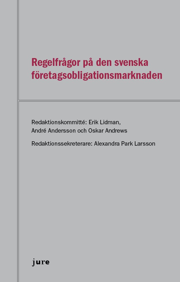 Lidman, Erik ; Andersson, André ; Andrews, Oscar ; Park Larsson, Alexandra [red.] : Regelfrågor på den svenska företagsobligationsmarknaden