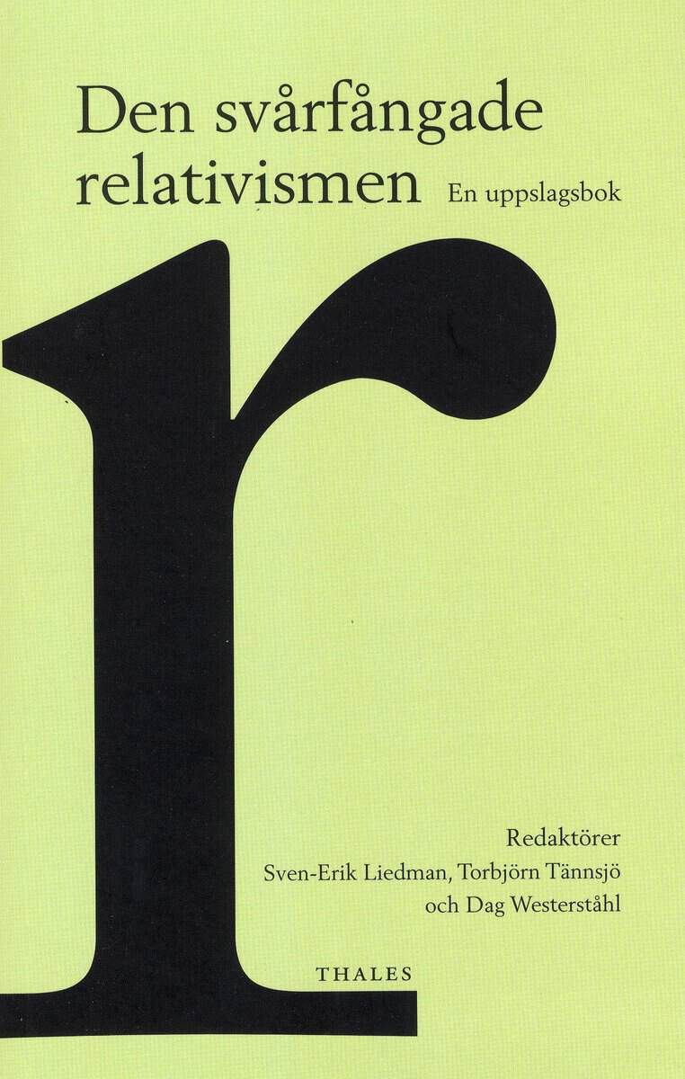 Liedman, Sven-Erik ; Tännsjö, Torbjörn ; Westerståhl, Dag [red.] : Den svårfångade relativismen