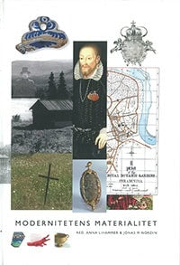 Lihammer, Anna ; Nordin, Jonas M [red.] : Modernitetens materialitet