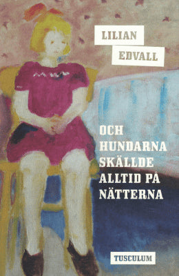 Lilian Edvall : Och hundarna skällde alltid på nätterna