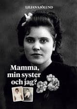 Lilian Sjölund : Mamma, min syster och jag?