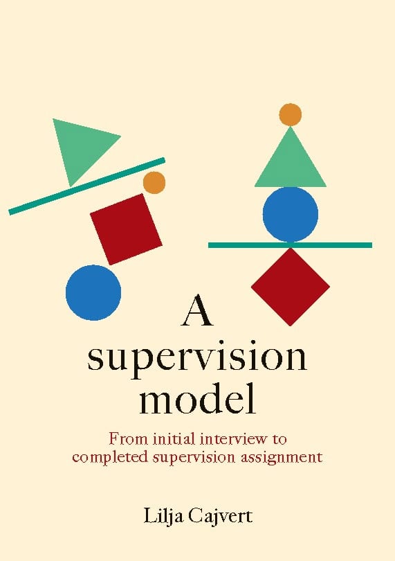 Lilja Cajvert : A supervision model : from initial interview to completed supervision assignment