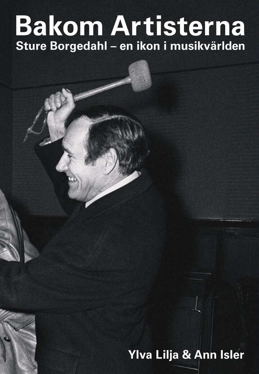 Lilja, Ylva ; Isler, Ann : Bakom Artisterna : Sture Borgedahl - en ikon i musikvärlden