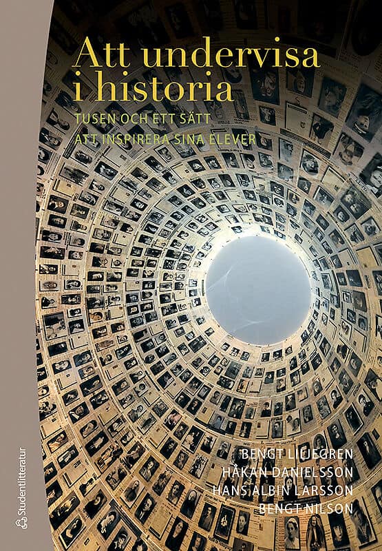 Liljegren, Bengt ; Danielsson, Håkan ; Larsson, Hans-Albin ; Nilson, Bengt : Att undervisa i historia : tusen och ett sätt att inspirera sina elever