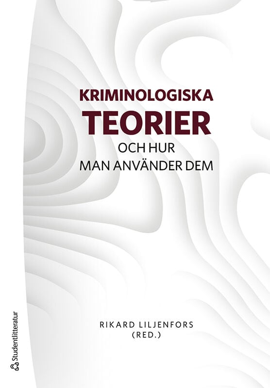 Liljenfors, Rikard ; Börrefors, Johanna ; Fredriksson, Tea ; Gålnander, Robin ; Jönsson, Elin ; Larsson, Marie ; Moeller, Kim ; Norman, Åsa ; Nyman, Maria ; Quaglietta Bernal, Oriana ; Schclarek Mulinari, Leandro ; Tutenges, Sébastien : Kriminologiska teorier
