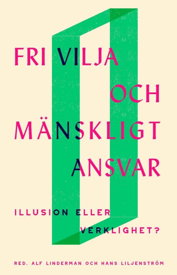 Liljenström, Hans ; Linderman, Alf [red.] : Fri vilja och mänskligt ansvar