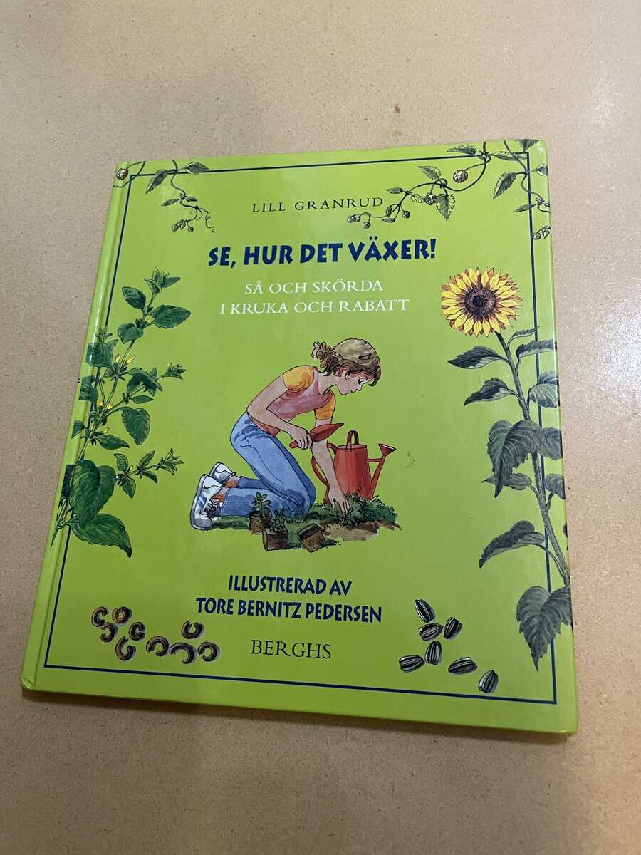 Lill Granrud : Se, hur det växer! [så och skörda i kruka och rabatt]