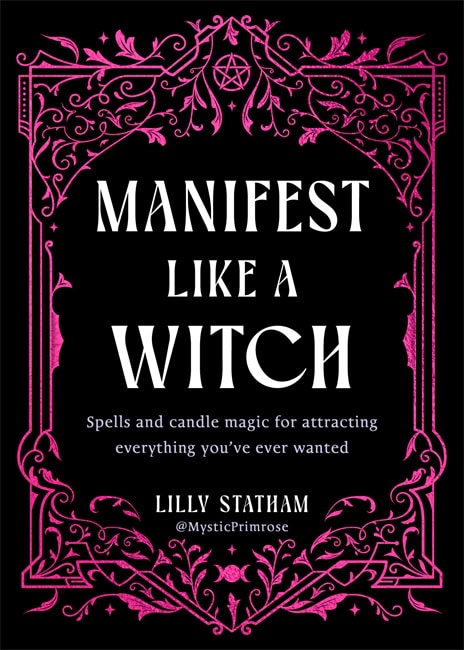 Lilly Statham : Manifest Like a Witch: Spells and Candle Magic for Attracting Everything You’ve Ever Wanted