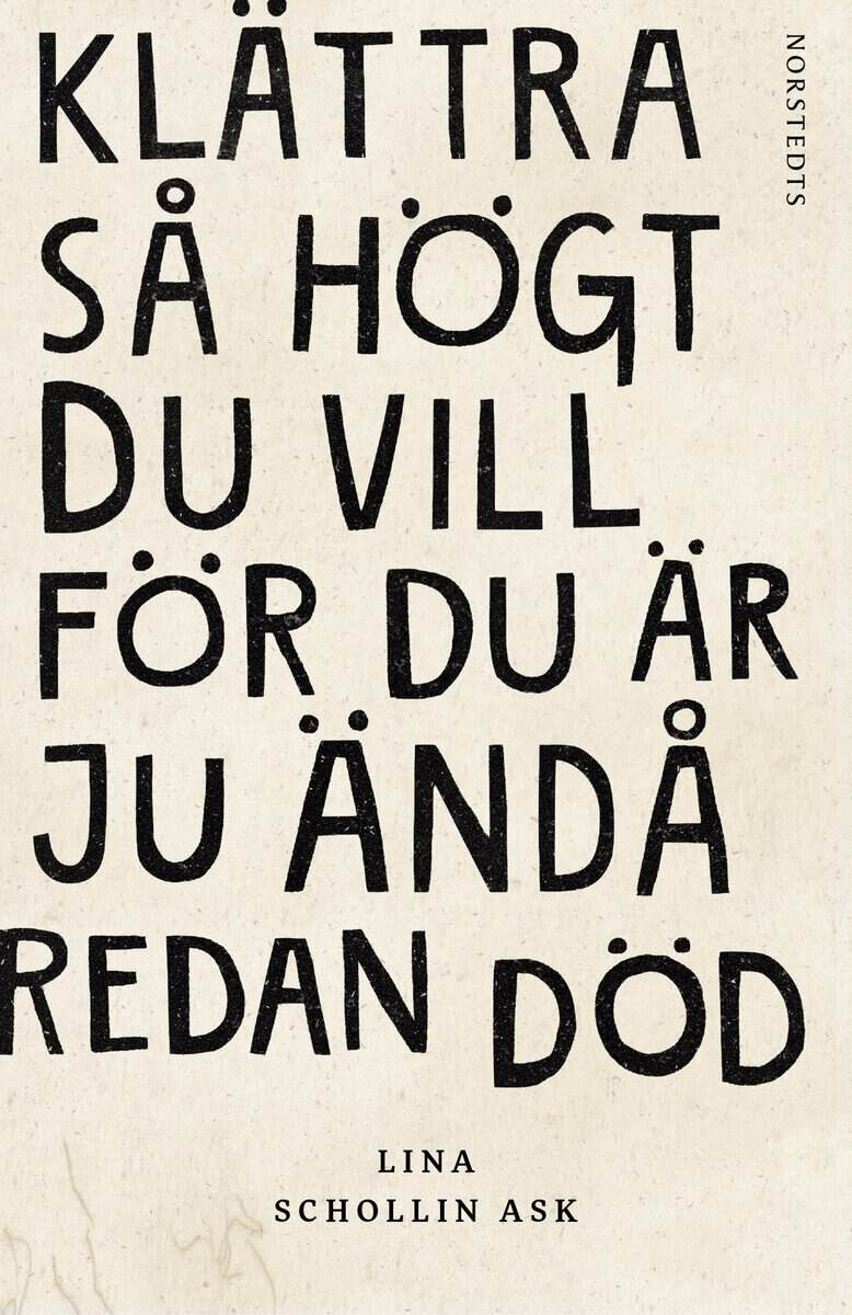 Lina Schollin Ask : Klättra så högt du vill för du är ju ändå redan död