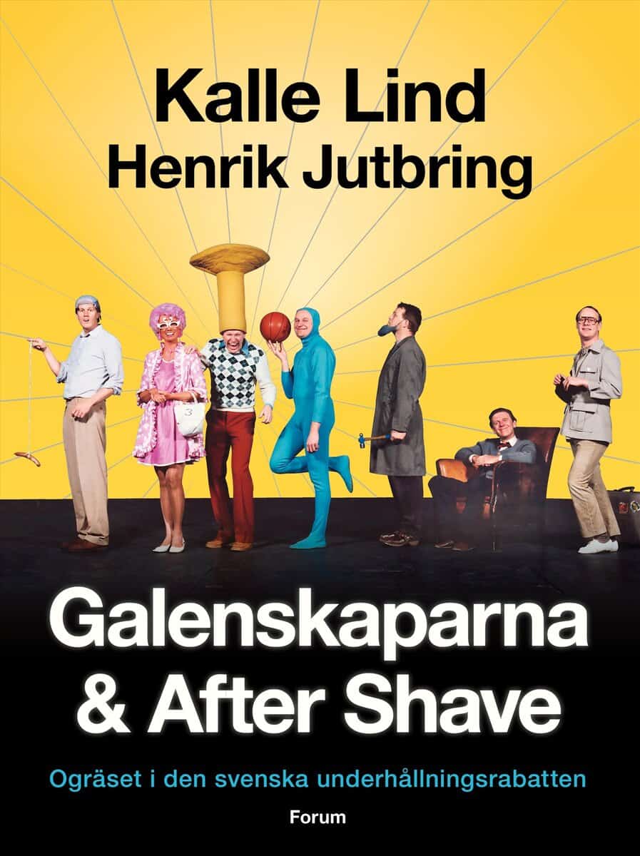 Lind, Kalle ; Jutbring, Henrik : Galenskaparna och After Shave : ogräset i den svenska underhållningsrabatten