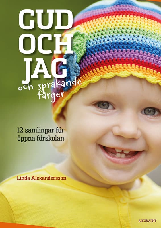Linda Alexandersson : Gud och jag och sprakande färger : 12 samlingar för öppna förskolan