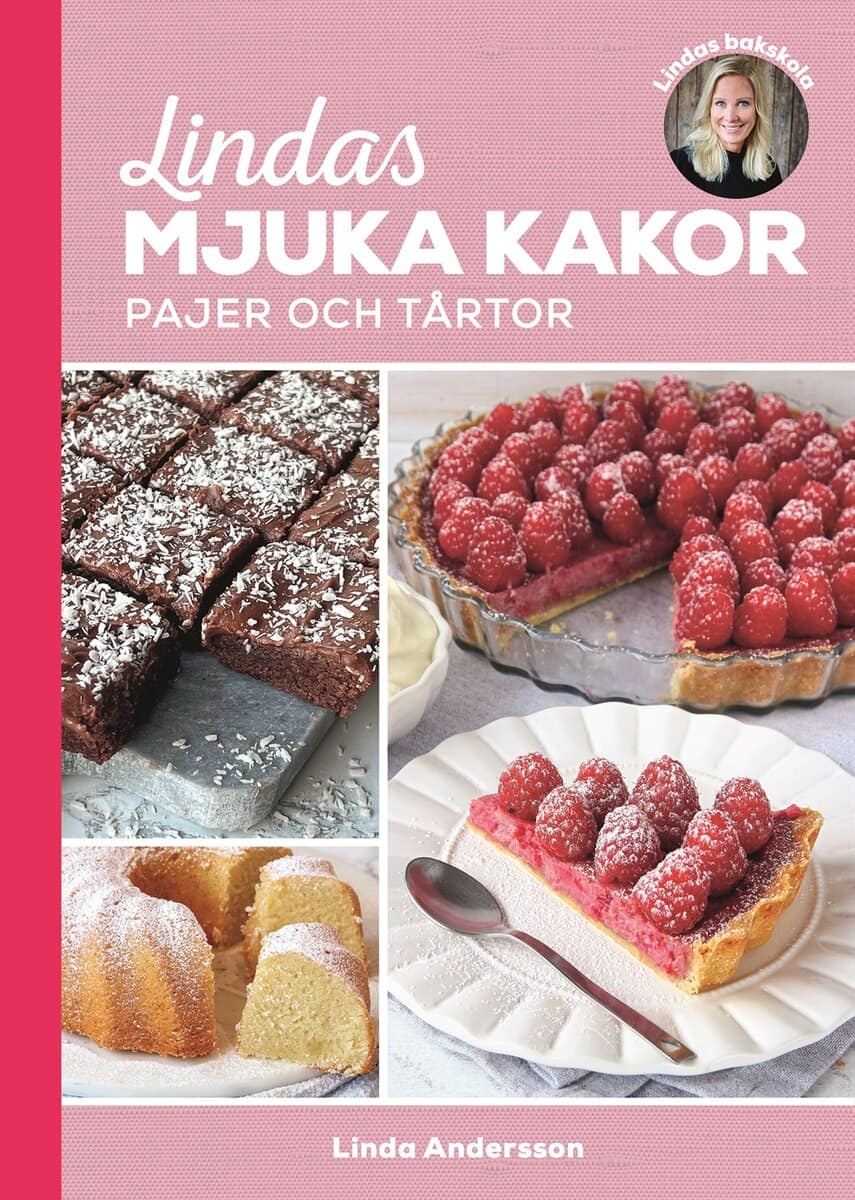 Linda Andersson : Lindas mjuka kakor, pajer och tårtor