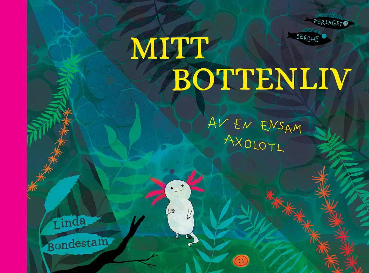 Linda Bondestam : Mitt bottenliv : av en ensam axolotl