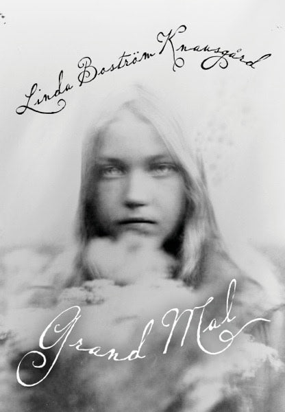 Linda Boström Knausgård : Grand Mal