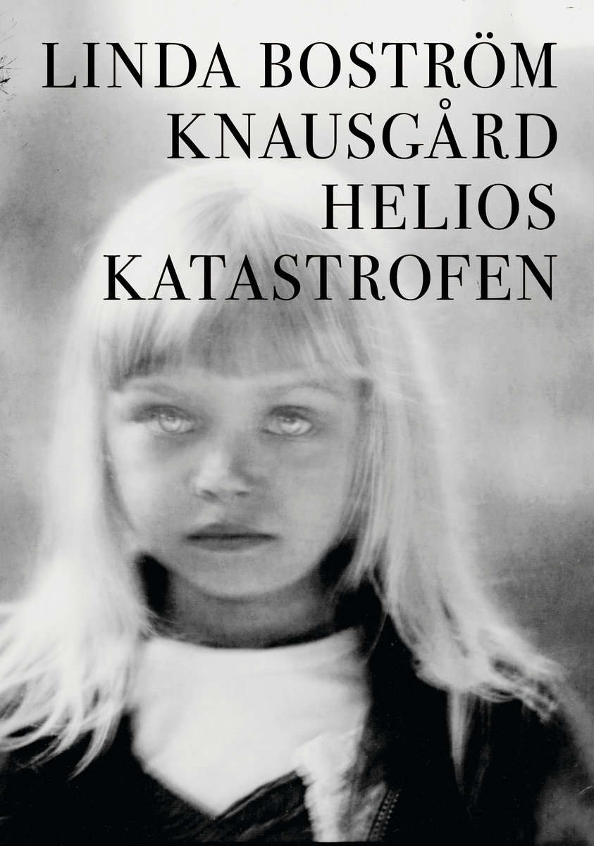 Linda Boström Knausgård : Helioskatastrofen