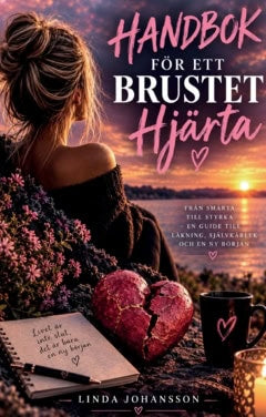 Linda Johansson : Handbok för ett brustet hjärta