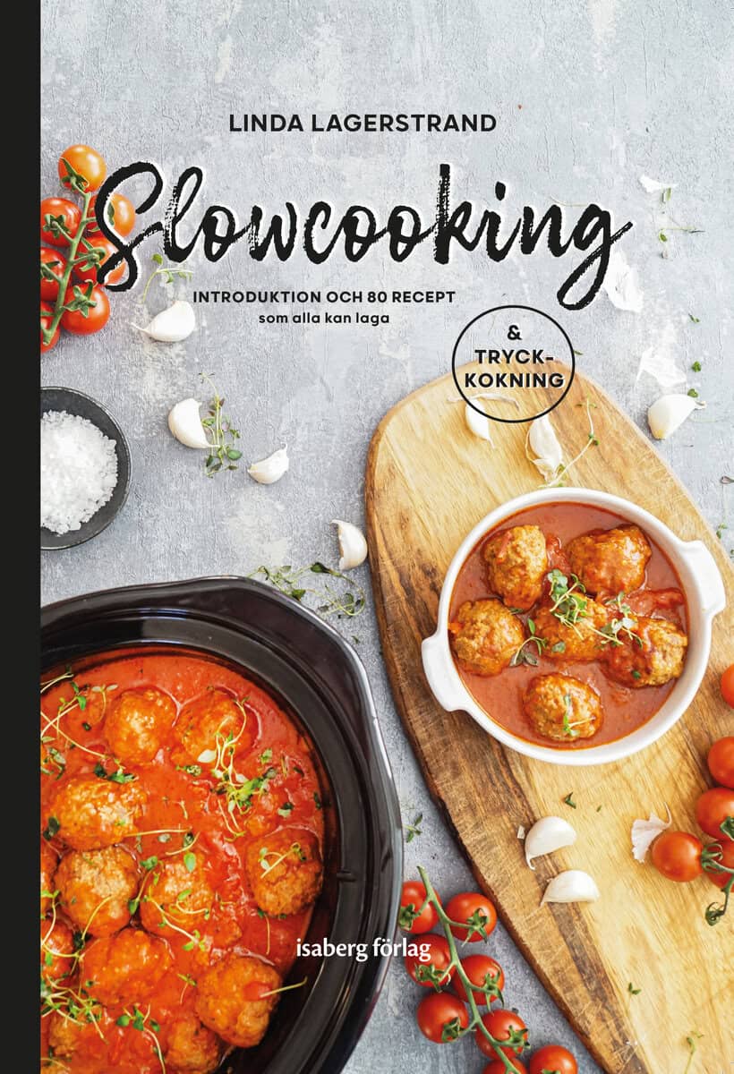 Linda Lagerstrand : Slowcooking - introduktion och 80 recept som alla kan laga, med tryckkokning