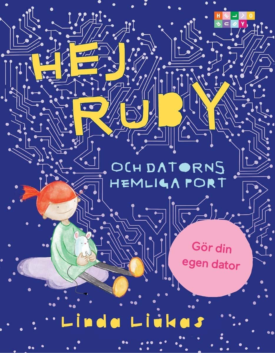 Linda Liukas : Hej Ruby : och datorns hemliga port