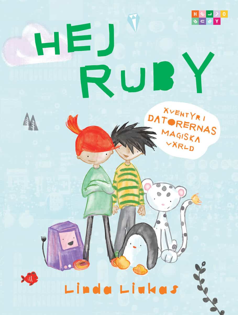 Linda Liukas : Hej Ruby : äventyr i datorernas magiska värld