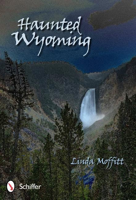Linda Moffitt : Haunted Wyoming